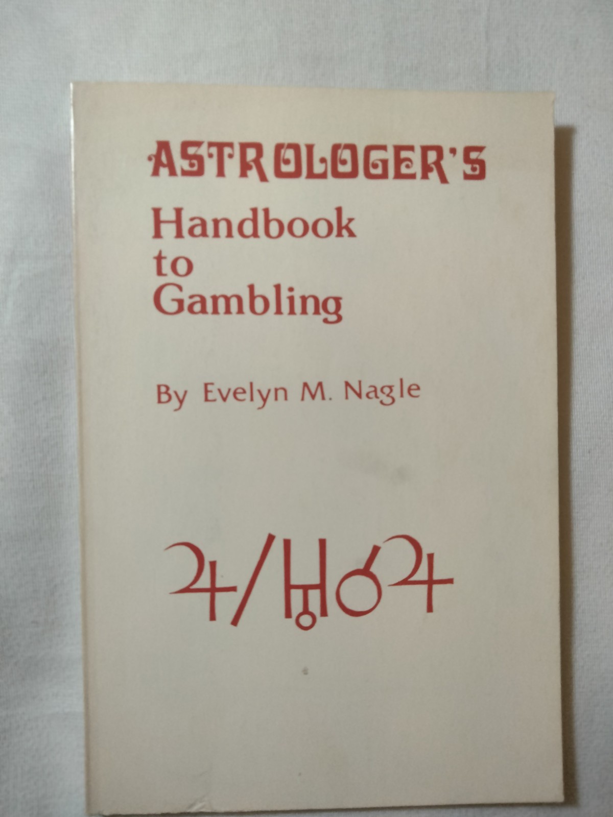 Astrologer&rsquo;s Handbook to Gambling Evelyn M. Nagle 1975