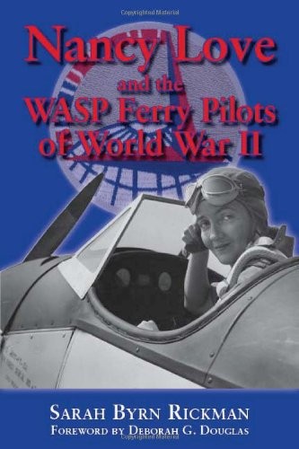 Nancy Love and the WASP Ferry Pilots of World War II (North Texas Military B…