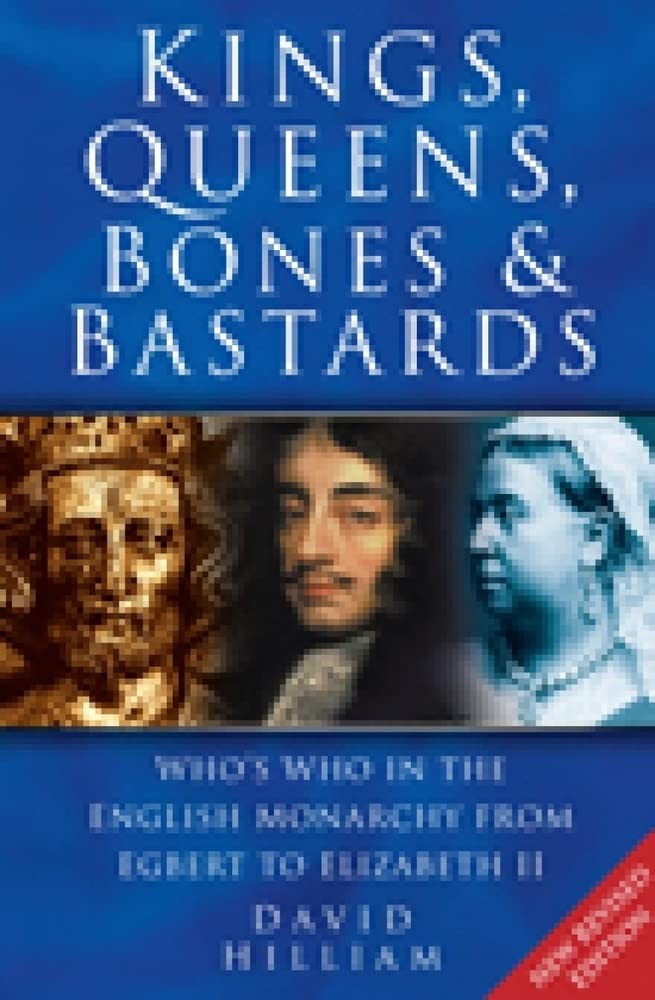 Kings, Queens, Bones & Bastards: Who&rsquo;s Who in the English Monarchy from Egbe…
