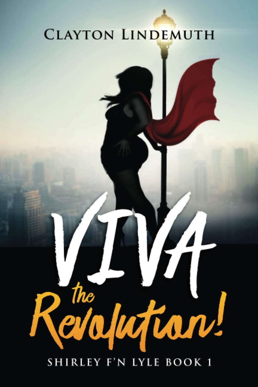 Shirley F&rsquo;N Lyle: VIVA the REVOLUTION By Lindemuth, Clayton Clay