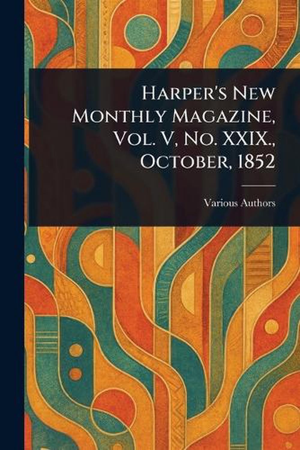 Harper&rsquo;s New Monthly Magazine, Vol. V, No. XXIX., October, 1852 Paperback Book