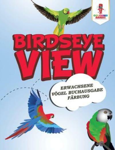 Birdseye View: Erwachsene V?Gel Buchausgabe F?Rbung
