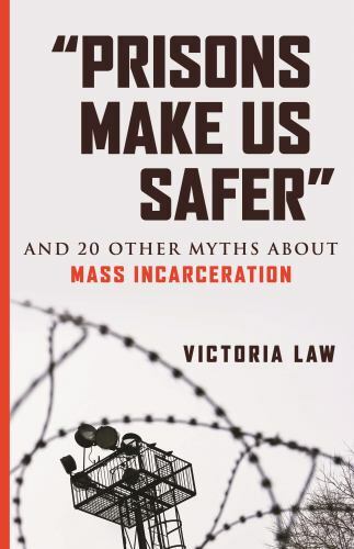 &lsquo;Prisons Make Us Safer&rsquo;: And 20 Other My- Victoria Law, 9780807029527, paperback