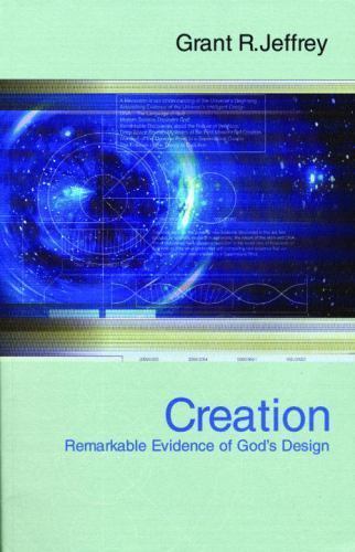 Creation: Remarkable Evidence of God&rsquo;s Design by Jeffrey, Grant R.