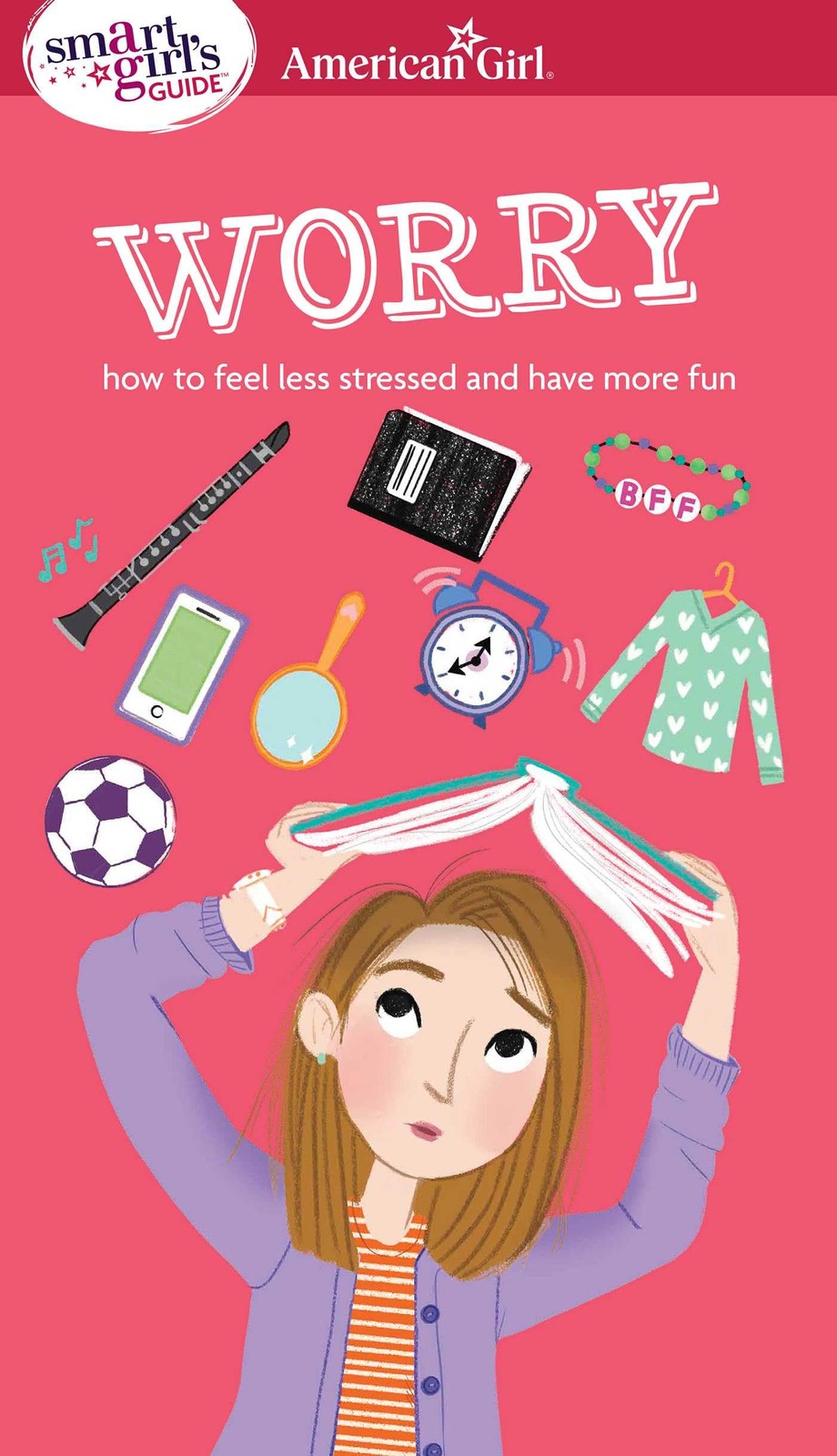 A Smart Girl&rsquo;s Guide: Worry: How to Feel Less Stressed and Have More Fun (Am…