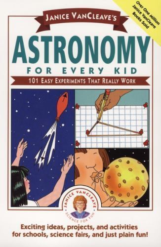 Janice VanCleave&rsquo;s Astronomy for Every Kid: 101 Easy Experiments that Really Wor