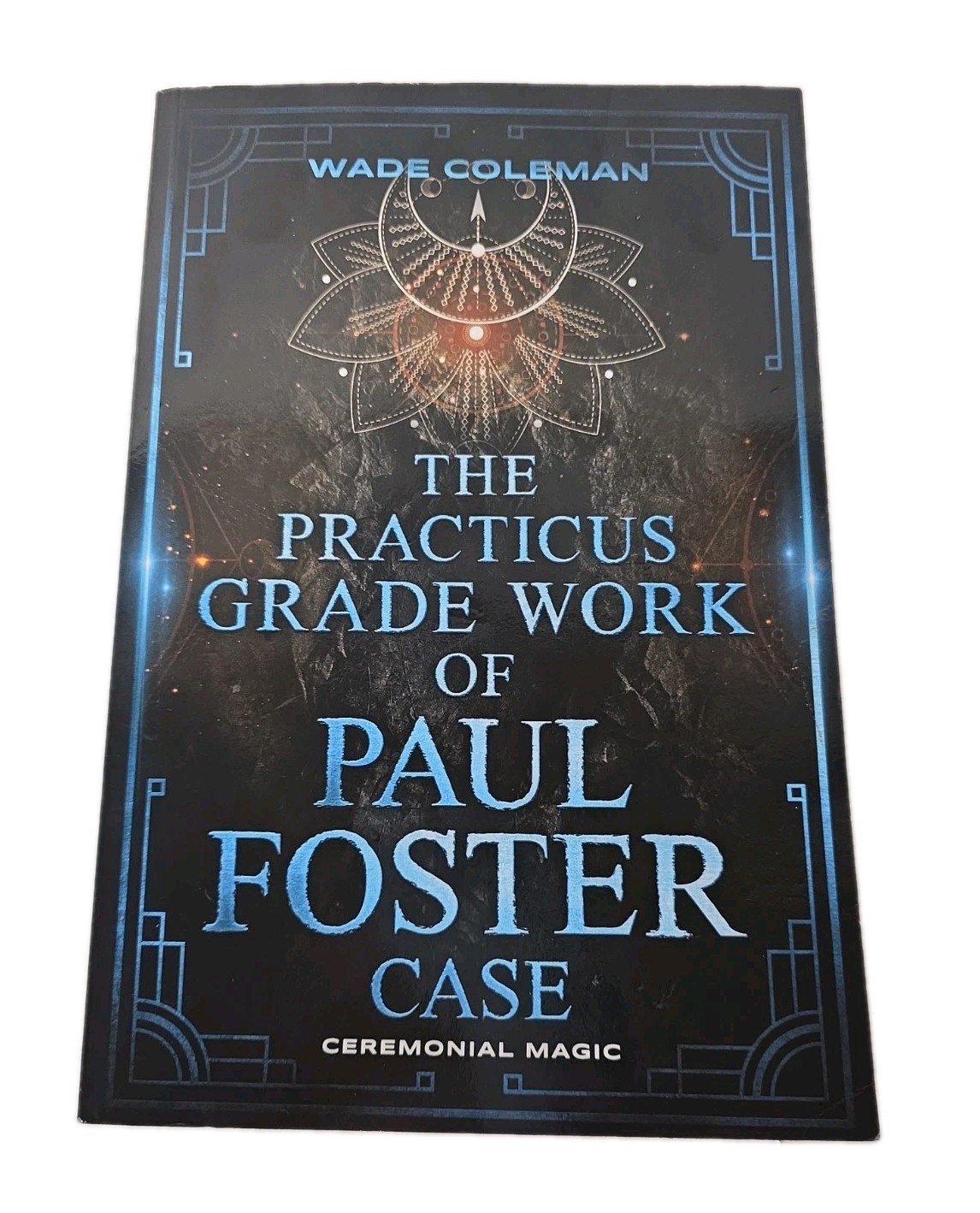 THE PRACTICUS GRADE WORK OF PAUL FOSTER CASE (Paul Foster Case&rsquo;s Gradework)
