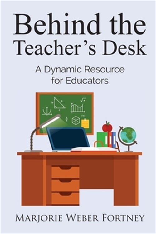 Behind the Teacher&rsquo;s Desk: A Dynamic Resource for Educators (Paperback or Softba