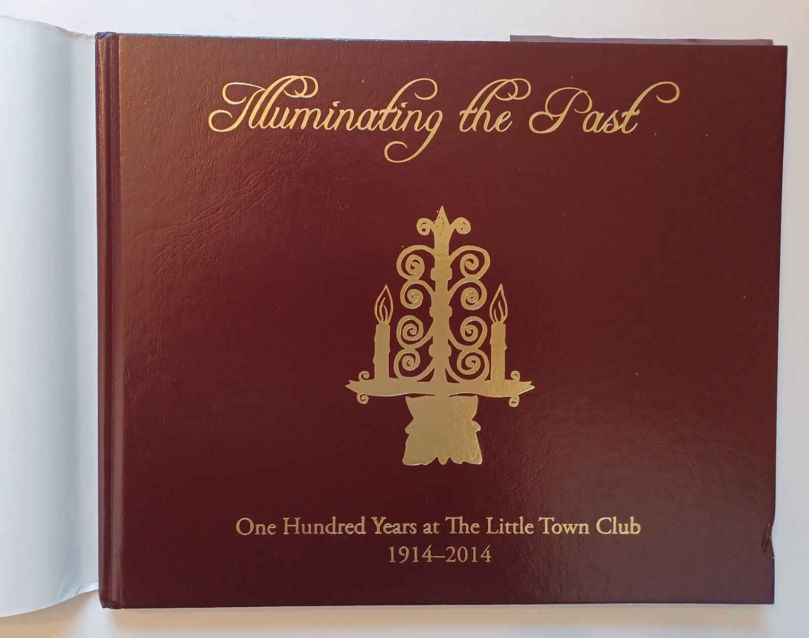 Illuminating the Past : The Little Town Club 1914-2014 / Hardcover Santa Barbara