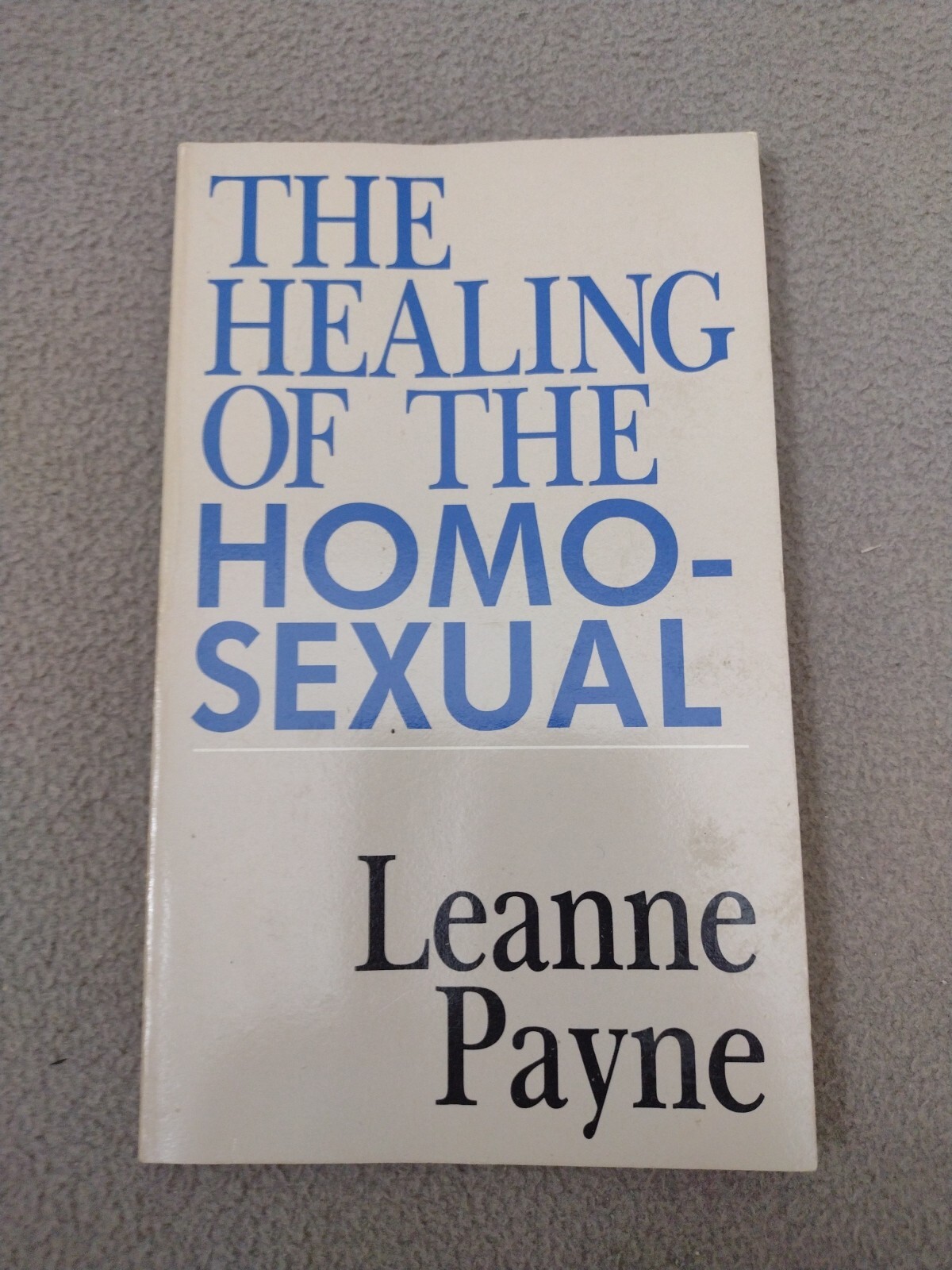 The Healing of The Homo-sexual Leanne Payne 1985 First Edition