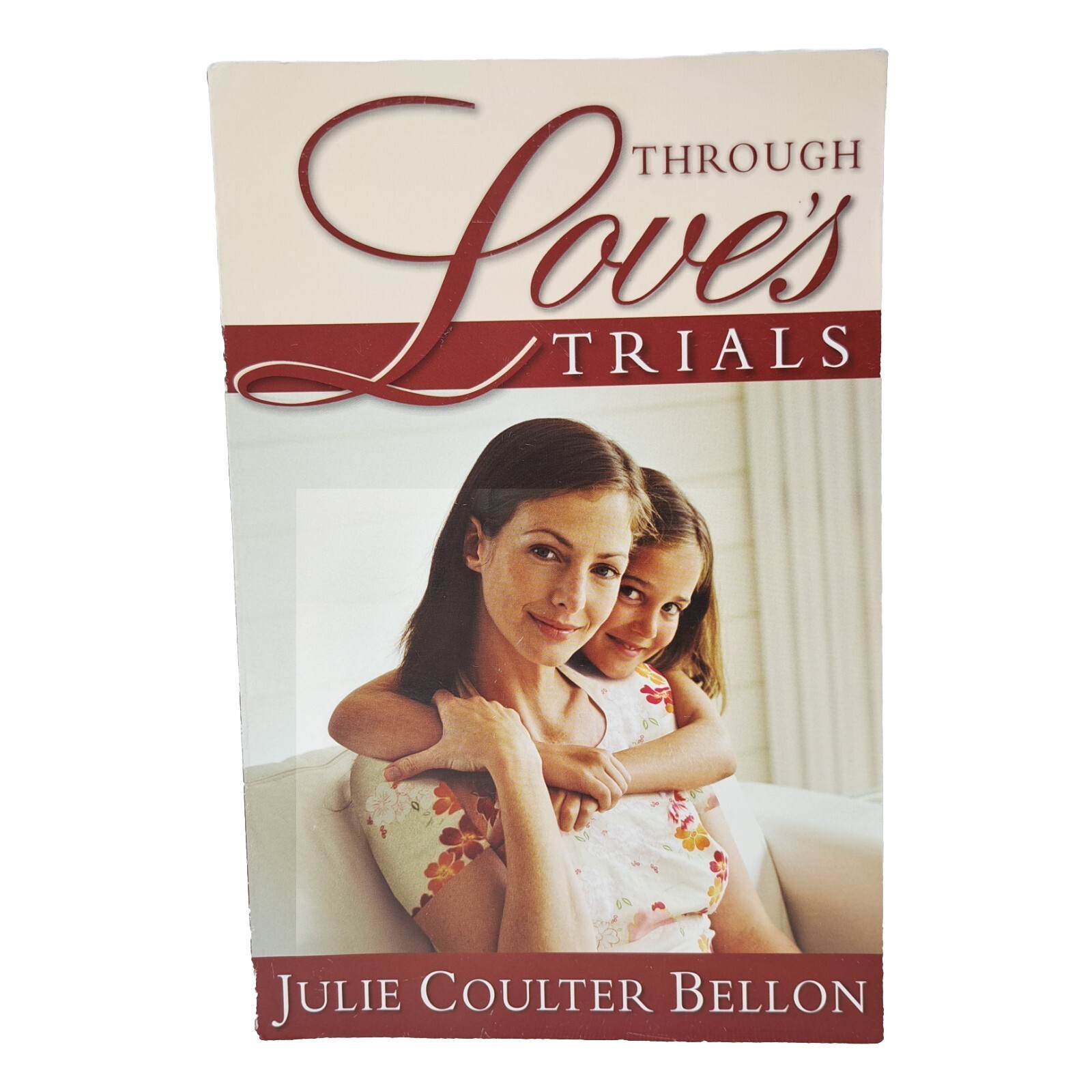 Through Love&rsquo;s Trials by Julie Coulter Bellon Signed