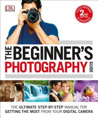 The Beginner&rsquo;s Photography Guide, 2nd Edition – Paperback – VERY GOOD