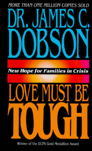 Love Must Be Tough: New Hope for Families in Crisis – Hardcover – GOOD