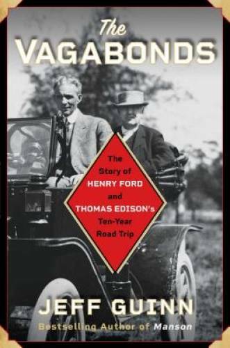 The Vagabonds: The Story of Henry Ford and Thomas Edison&rsquo;s Ten-Year Ro – GOOD