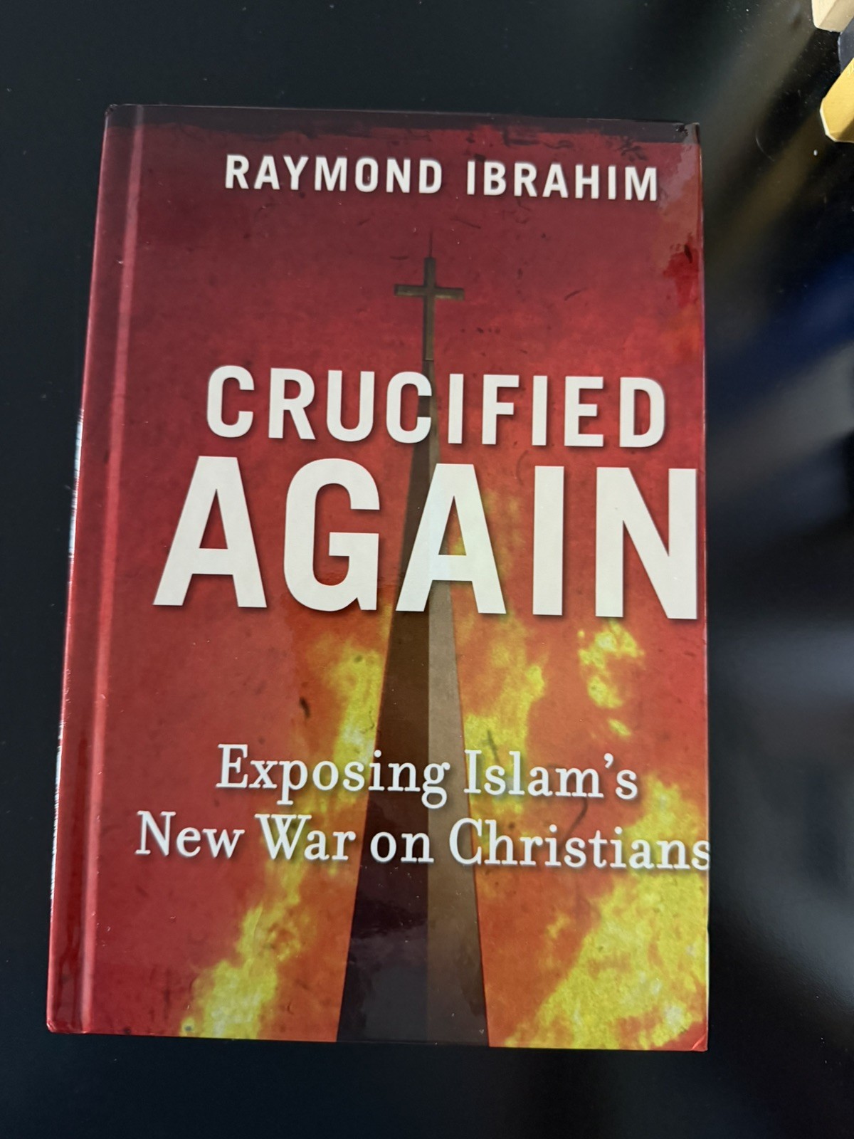 CRUCIFIED AGAIN: ISLAM&rsquo;S NEW WAR ON CHRISTIANS BY Raymond Ibrahim 100% charity