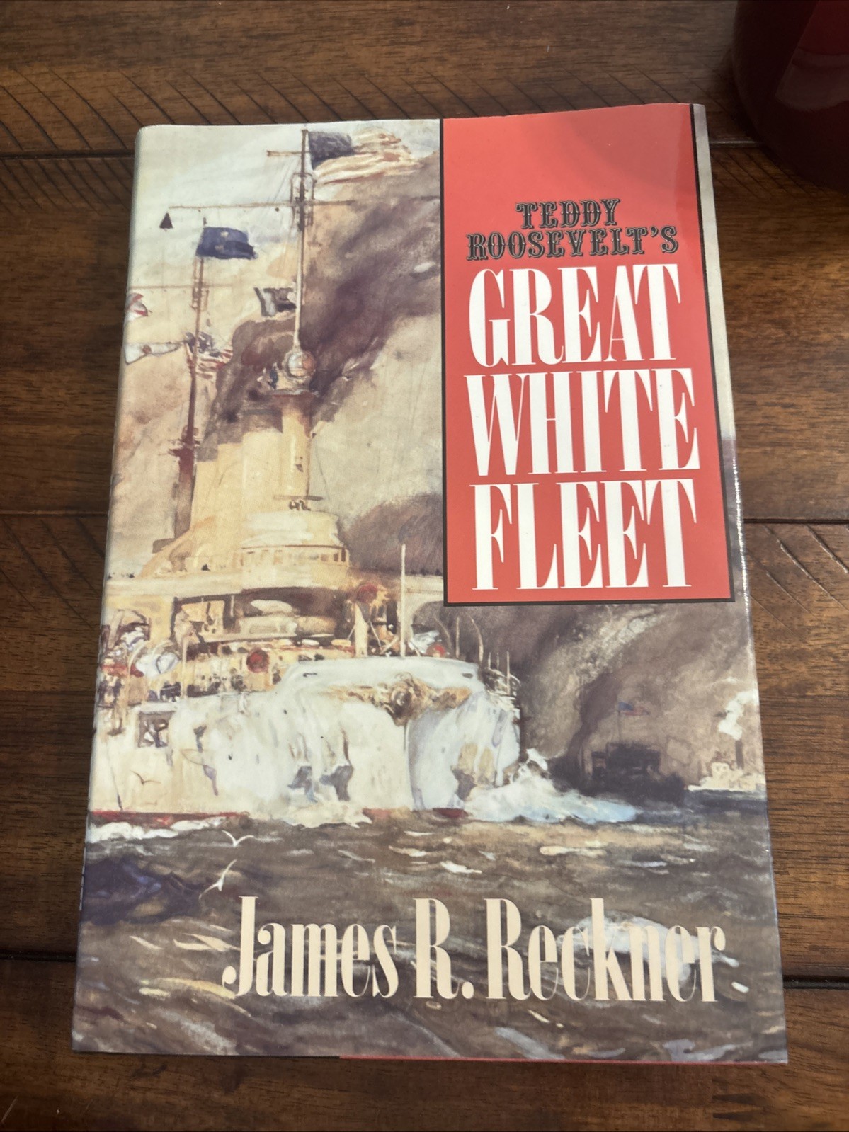 Teddy Roosevelt&rsquo;s Great White Fleet – hardcover Reckner, James R.