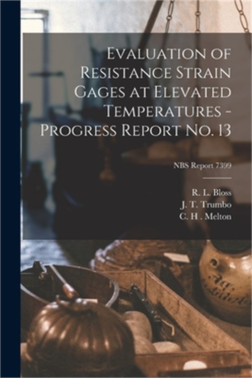 Evaluation of Resistance Strain Gages at Elevated Temperatures – Progress Report