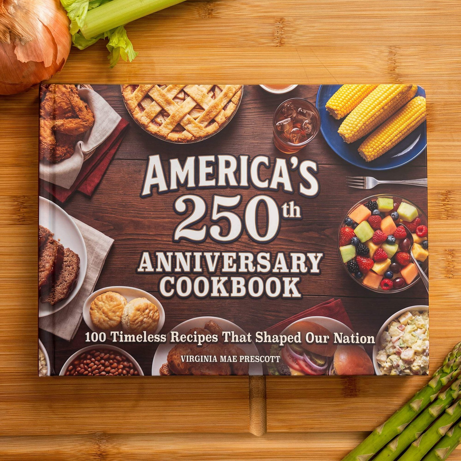 America&rsquo;s 250th Anniversary Cookbook: 100 Timeless Recipes That Shaped Our Natio