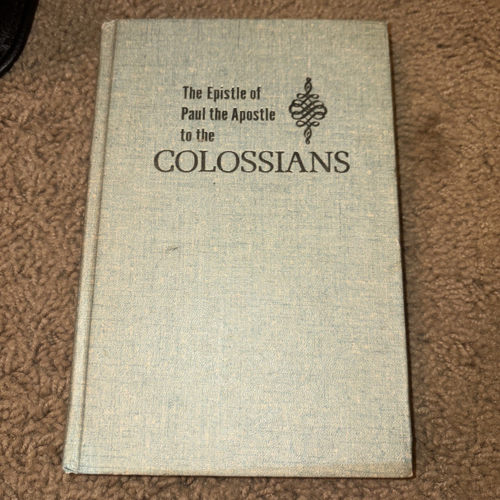 THE EPISTLE OF PAUL THE APOSTLE TO THE COLOSSIANS Oliver B. Greene HC 1963 VGC