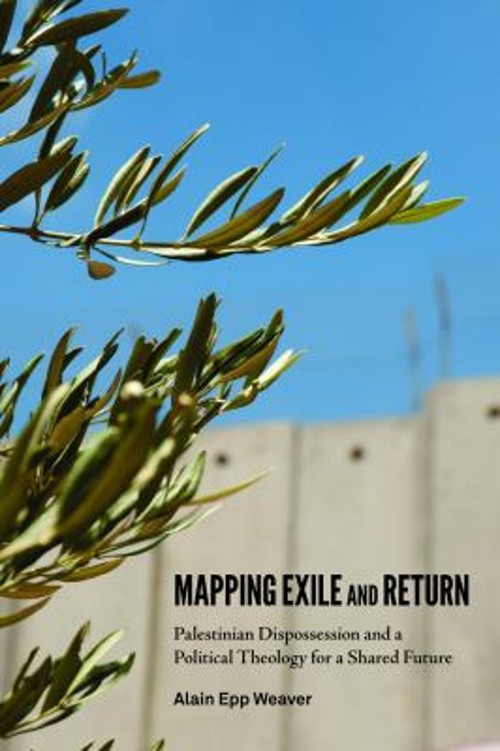 Mapping Exile and Return : Palestinian Dispossession and a Politi