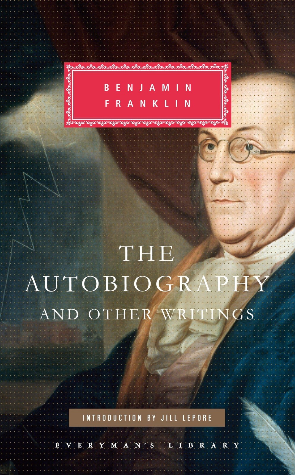 The Autobiography and Other Writings: Introduction by Jill Lepore (Everyman&rsquo;…