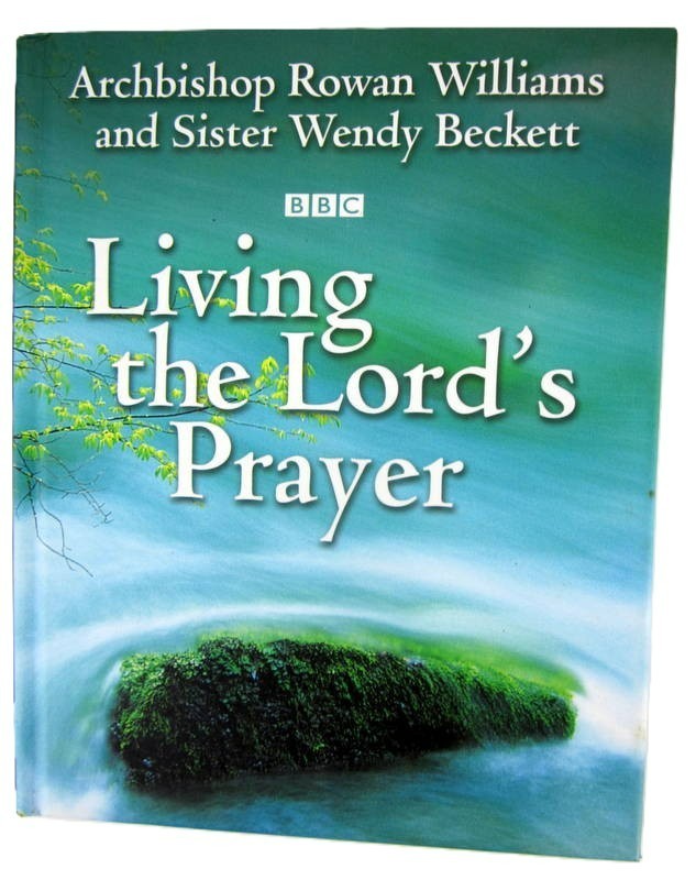 Living the Lord&rsquo;s Prayer by Archbishop Rowan Williams Hardcover BBC