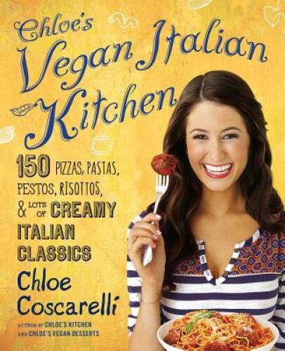 Chloe&rsquo;s Vegan Italian Kitchen: 150 Pizzas, Pastas, Pestos, Risottos, – VERY GOOD