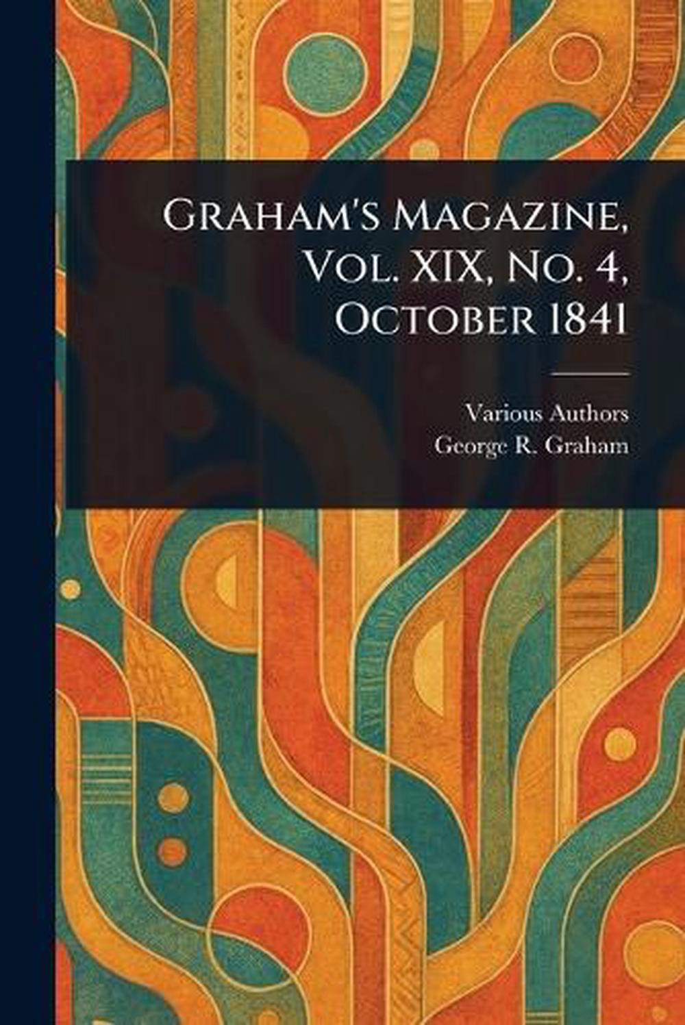 Graham&rsquo;s Magazine, Vol. XIX, No. 4, October 1841 by George R. Graham Paperback B
