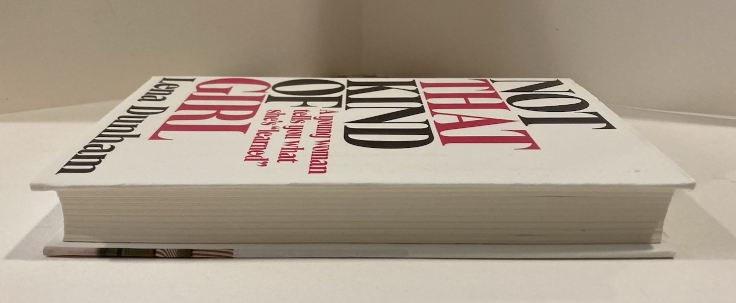 Not That Kind of Girl: A Young Woman Tells You What She&rsquo;s Learned by Lena Dunham