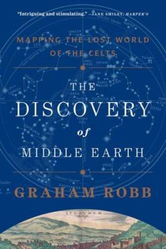 The Discovery of Middle Earth: Mapping the Lost World of the Celts – VERY GOOD