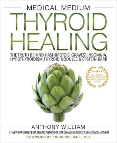 Medical Medium Thyroid Healing: The Truth behind Hashimoto&rsquo;s, Graves&rsquo;, In – GOOD