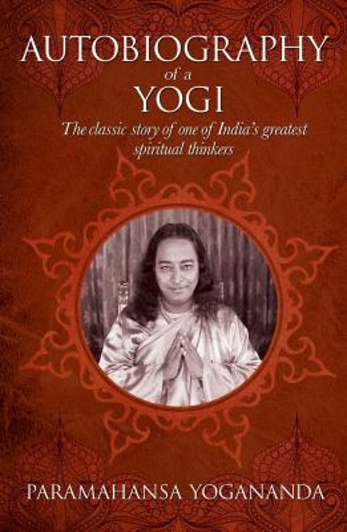 The Autobiography of a Yogi : The Classic Story of One of India&rsquo;s