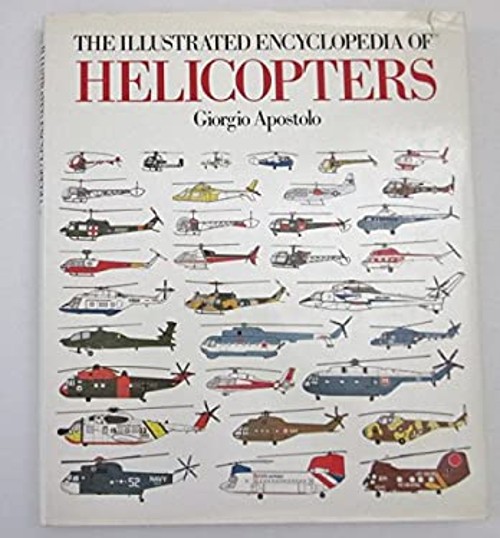 Illustrated Encyclopedia of Helicoptors Hardcover Giorgio Apostol