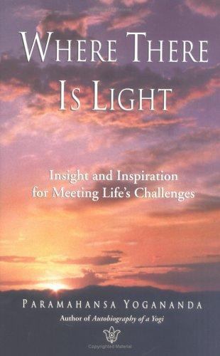Where There Is Light: Insight and Inspiration for Meeting Life&rsquo;s Challenges