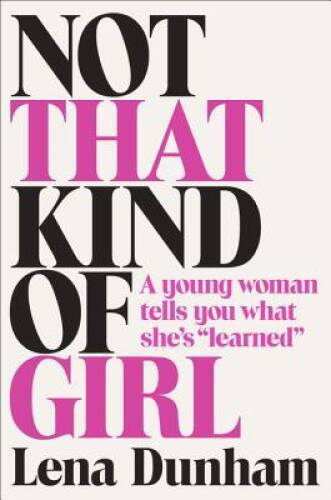 Not That Kind of Girl: A Young Woman Tells You What She&rsquo;s Learned – GOOD