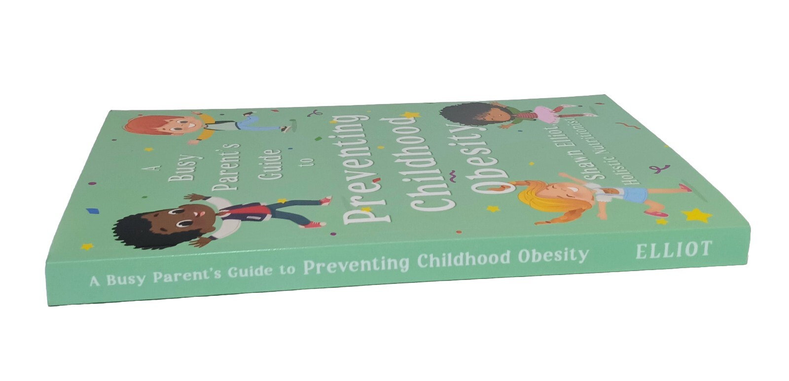 A Busy Parent&rsquo;s Guide To Preventing Childhood Obesity Shawn Elliot 2023 Trade PB