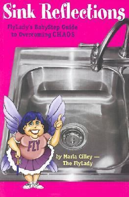 Sink Reflections: Flylady&rsquo;s Babystep Guide to Overcoming Chaos by Cilley, Marla