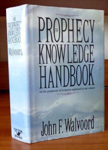 The Prophecy Knowledge Handbook: All the Prophecies of Scripture Explaine – GOOD