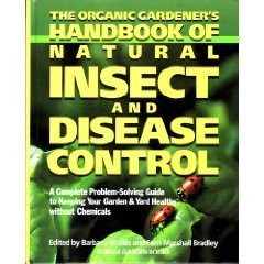 The Organic Gardener&rsquo;s Handbook of Natural Insect and Disease Control: A Com…