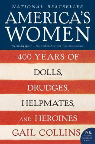 P. S. Ser.: America&rsquo;s Women : 400 Years of Dolls, Drudges, Helpmates, and Heroin