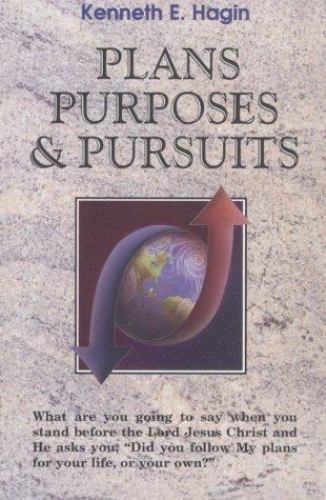 Plans, Purposes, and Pursuits by Hagin, Kenneth E
