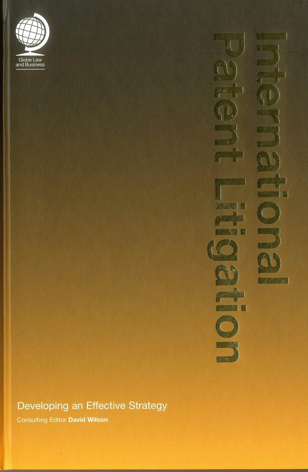 International Patent Litigation: Developing an Effective Strategy