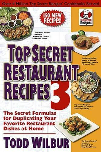 Top Secret Restaurant Recipes 3: The Secret Formulas for Duplicating Your – GOOD