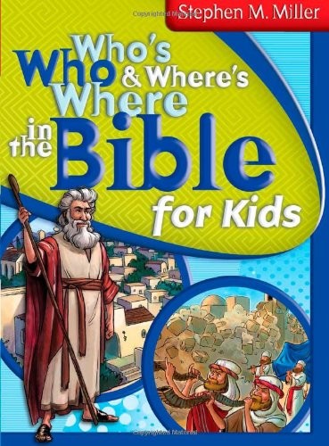Who&rsquo;s Who and Where&rsquo;s Where in the Bible for Kids – Miller, Stephen M. – Goo…