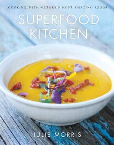 Superfood Kitchen: Cooking with Nature&rsquo;s Most Amazing Foods – VERY GOOD