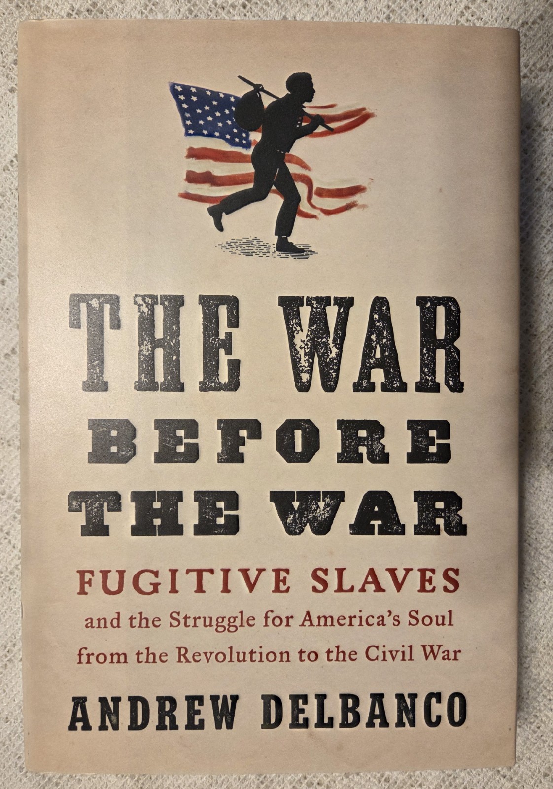 The War before the War: Fugitive Slaves and the Struggle for America&rsquo;S Soul from