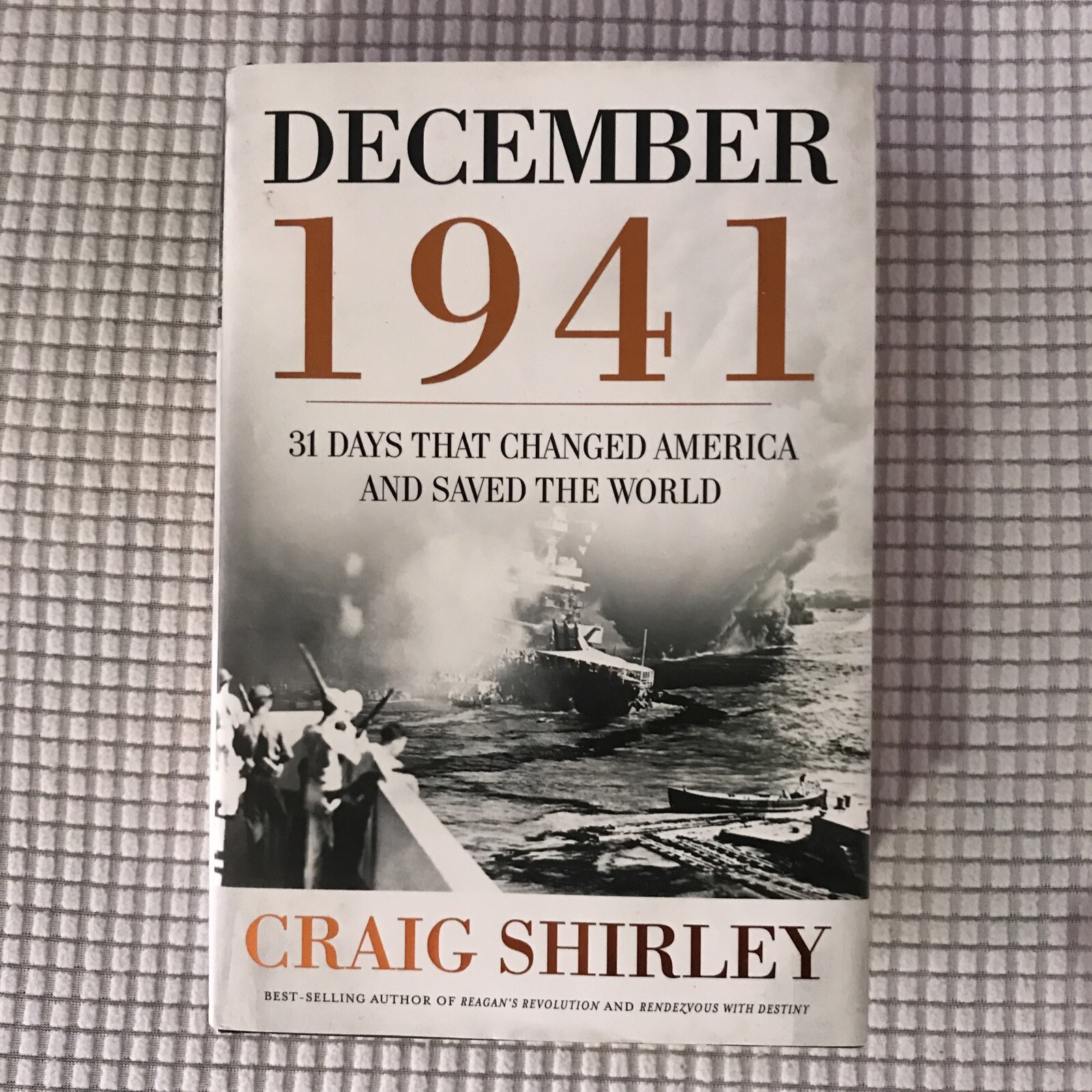 DECEMBER 1941: 31 DAYS THAT CHANGED AMERICA AND SAVED THE WORLD By Craig Shirley