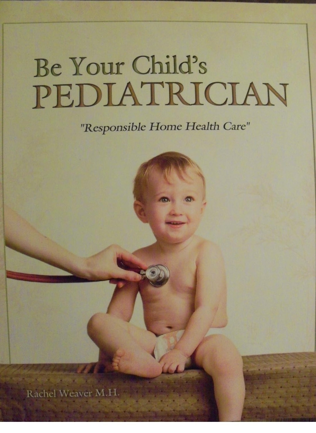Be Your Child&rsquo;s Pediatrician : Responsible Home Health Care by Rachel Weaver…