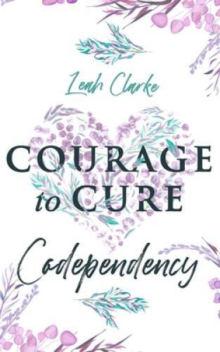 Courage to Cure Codependency: Healthy Detachment Strategies to Overcome J – GOOD