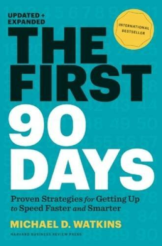 The First 90 Days: Proven Strategies for Getting Up to Speed Faster and S – GOOD